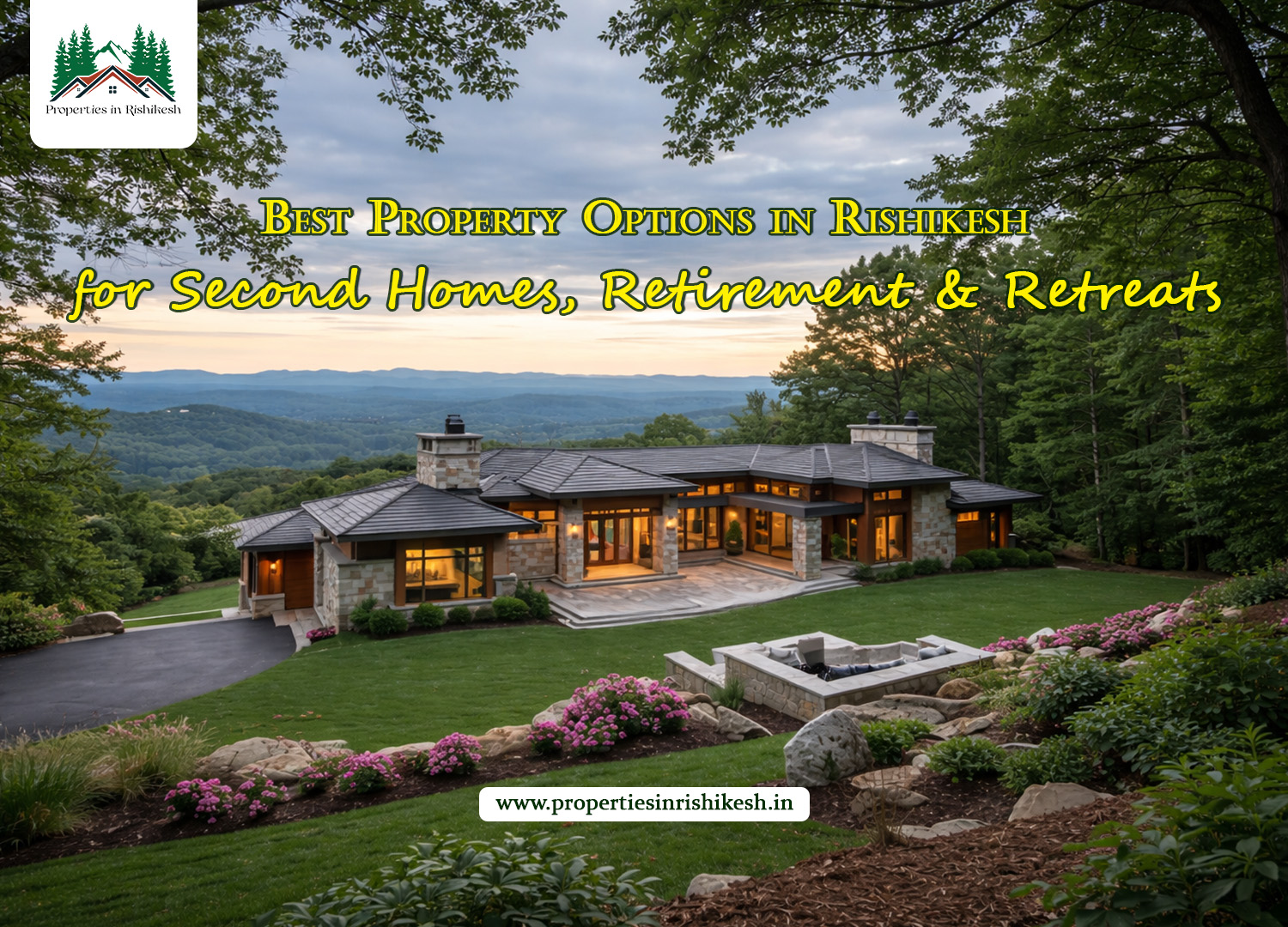 Best Property in Rishikesh for Second Homes, Retirement & Retreats